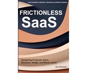 FRICTIONLESS SaaS: Designing Products Users Discover, Adopt, and Never Leave