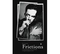 Frictions - Ce Que La Littérature A Fait À La Musique Et Ce Que La Musique En A Fait
