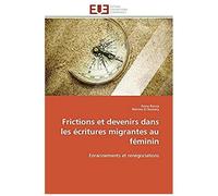 Frictions Et Devenirs Dans Les Écritures Migrantes Au Féminin
