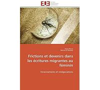 Frictions Et Devenirs Dans Les Écritures Migrantes Au Féminin