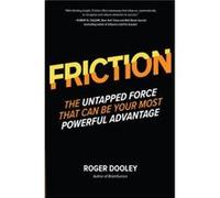 FRICTIONThe Untapped Force That Can Be Your Most Powerful Advantage by Roger Dooley Unknown (Auteur)