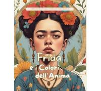 Frida e i Colori dell'Anima: Storie Vere in Fiabe