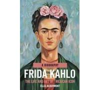 Frida Kahlo, A Biography: The Life And Art Of A Mexican Icon