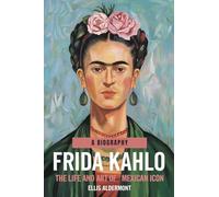 Frida Kahlo, A Biography: The Life and Art of a Mexican Icon