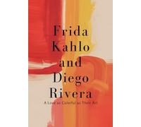 Frida Kahlo and Diego Rivera: A Love as Colorful as Their Art