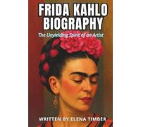FRIDA KAHLO BIOGRAPHY: The Unyielding Spirit of an Artist