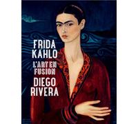Frida Kahlo et Diego Rivera. L'art en fusion