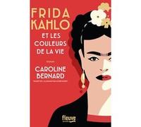Frida Kahlo et les couleurs de la vie Caroline Bernard (Auteur), Astrid Monet (Traduction)