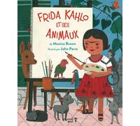 Frida Kahlo et ses animaux - Monica Brown - Versant Sud - relié - Document jeunesse dès 3 ans
