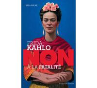 Elsa Solal – Frida Kahlo : Non à la fatalité