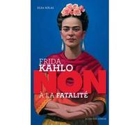 Frida Kahlo : "non à la fatalité " Elsa Solal (Auteur), François Roca (Illustration)
