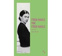 Frida Kahlo par Frida Kahlo: Écrits (1922-1954)