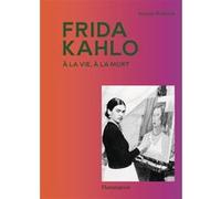 Suzanne Barbezat – Frida Kahlo : À la vie, à la mort – Monographie – Broché