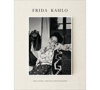 Frida Kahlo: The Gisele Freund Photographs