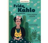 Frida Kahlo, une artiste rebelle Christine Palluy (Auteur), Prisca Le Tandé (Illustration)