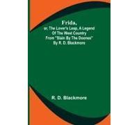 Frida, Or, The Lover's Leap, A Legend Of The West Country From "Slain By The Doones" By R. D. Blackmore