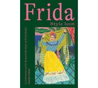 Frida: Style Icon: A Celebration of the Remarkable Style of Frida Kahlo NEUF