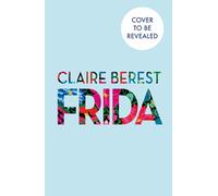 Frida: The award-winning novel about the colourful and captivating life of Frida Kahlo