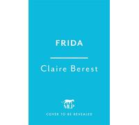Frida The award-winning novel about the colourful and captivating life of Frida Kahlo - Claire Berest - Mountain Leopard Press - ebook (ePub) - Livre