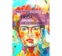 FRIDA: UNE VIE PASSIONNÉE