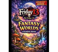 Friday 13 - Fantasy Worlds Coloring Book: Mystical Realms, Magical Lands & Enchanted Scenes for Adults & Kids