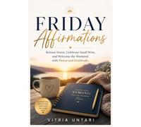 Friday Affirmations: Release Stress, Celebrate Small Wins, and Welcome the Weekend with Peace and Gratitude