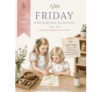 Friday Finishing School: A Summer Etiquette Curriculum for Girls Ages 5-7