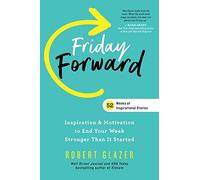 Friday Forward: Inspiration & Motivation to End Your Week Stronger Than It Started
