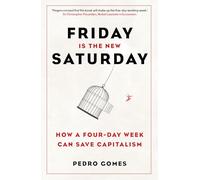 Friday is the New Saturday: How a Four-Day Week Can Save Capitalism