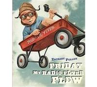 Friday My Radio Flyer Flew Zachary Pullen (Auteur)