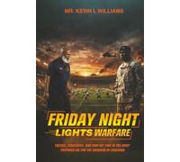 FRIDAY NIGHT: LIGHTS WARFARE: Tactics, Strategies, And How My Time In The Army Prepared Me For The Gridiron Of Coaching