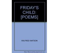 FRIDAY'S CHILD: [POEMS]