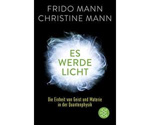 Frido Mann Chri Es werde Licht: Die Einheit von Geist und Materie in der (Poche)