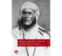 Fridolin Zehnder L'africain - Les Aventures D'un Légionnaire Suisse, Déserteur Et Combattant Au Maroc (1920-1934)