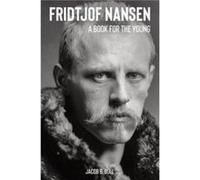 Fridtjof Nansen A Book for the Young - Jacob B. Bull - Legatum Publishing AS - Livre en Anglais Jacob B. BullJacob B. Bull (Auteur)
