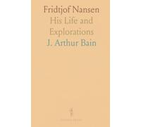 Fridtjof Nansen: His Life and Explorations