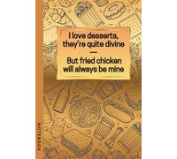 Fried Chicken Lover Notebook - Funny Food Rhyme Journal for Foodies & Snack Fans: A humorous foodie notebook featuring the rhyme “I love desserts, ... - But fried chicken will always be mine.”