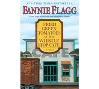 Fried Green Tomatoes at the Whistle Stop Cafe: A Novel