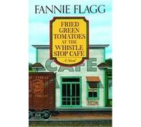 Fried Green Tomatoes at the Whistle Stop Cafe Fannie Flagg (Auteur)