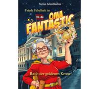 Frieda Fabelhaft ist Oma Fantastic: Raub der goldenen Krone