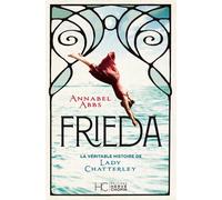 Frieda - La Véritable Histoire de Lady Chatterley - Annabel Abbs - Hc Eds - broché - Roman
