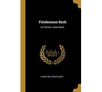 Friedemann Bach: Ein Roman. Erster Band.