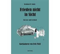 Frieden nicht in Sicht: Ein Lern- und Lesbuch mit Karikaturen von Fritz Wolf