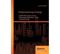 Friedenssicherung Im Kongo: Eufor Rd Congo Und Die Präsidentschaftswahlen 2006 In Der Dr Kongo