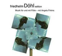Friedhelm Döhl Musik Für Und Mit Flöte - Mit Angela Firkins (Friedhelm Döhl Edition, Vol. 16)