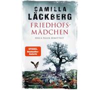 Friedhofsmädchen. Erica Falck ermittelt Kriminalroman | Ein Sommer, eine Clique, eine Tote - der Bestseller aus Schweden - Camilla Läckberg - Ullstein eBooks - ebook (ePub) - Livre