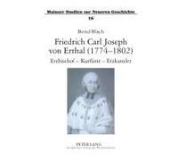 Friedrich Carl Joseph Von Erthal (1774-1802). Erzbischof - Kurfürst - Erzkanzler