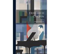 Friedrich Chopin Paperback Book By Hugo Leichtentritt
