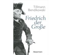 Friedrich der Große "Diese Biografie ist mit Sicherheit die kritischste ... Für Bendikowski ist der Preußenkönig eine widersprüchliche Figur." Der Standard - Tillmann Bendikowski - Bassermann Verlag -