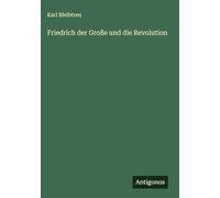 Friedrich der Große und die Revolution